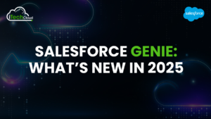 Salesforce Genie: What’s New in 2025