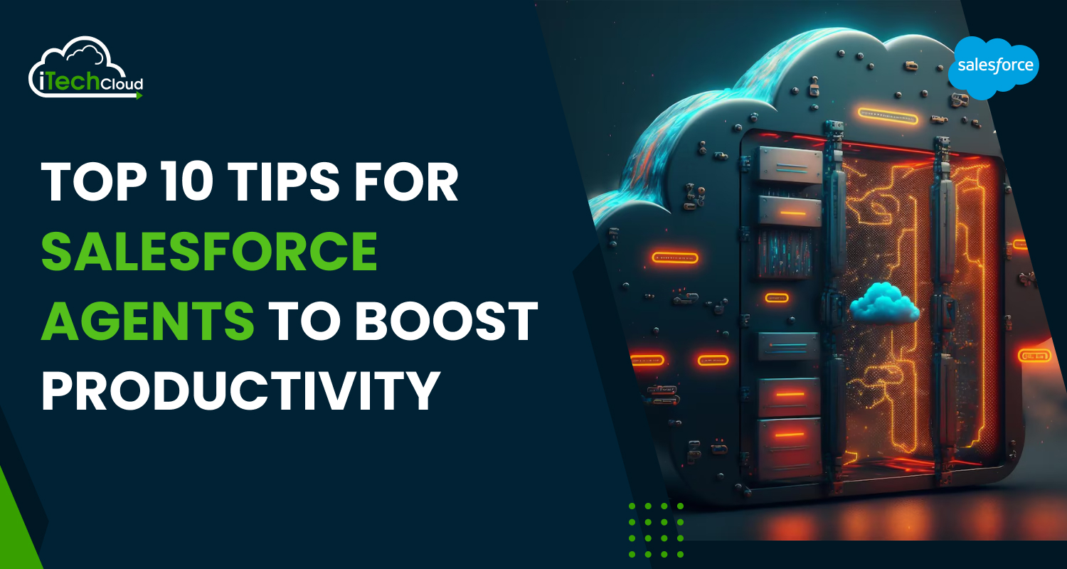 Top 10 Tips for Salesforce Agents to Boost Productivity