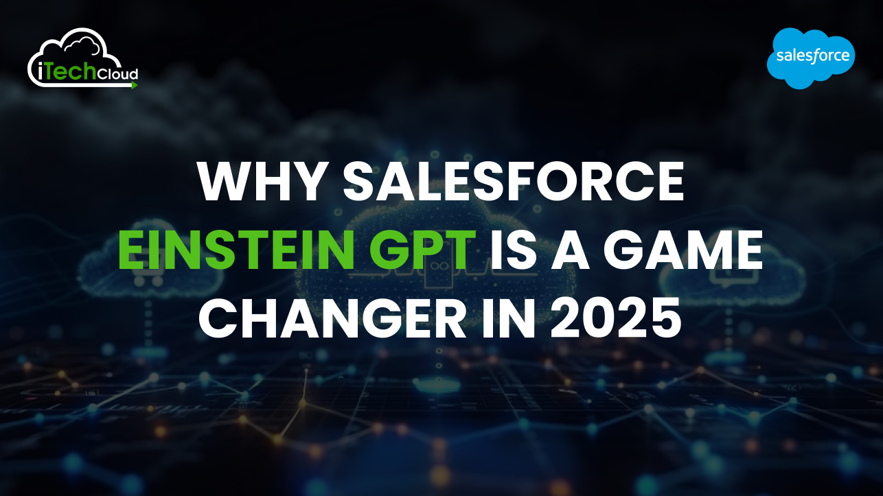 Why Salesforce Einstein GPT is a Game Changer in 2025