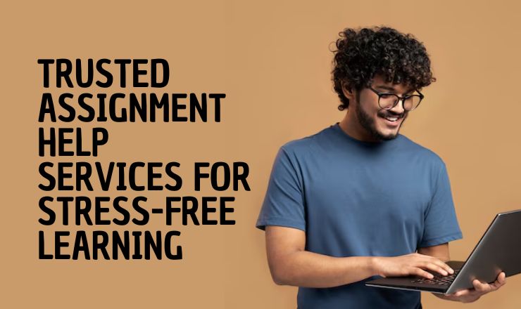 Trusted Assignment Help Services for Stress-Free Learning