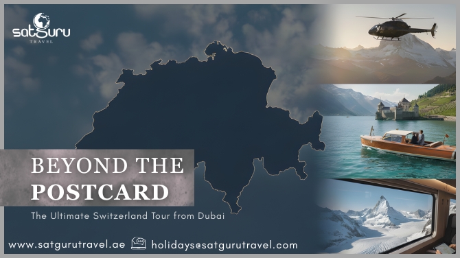 Beyond the Postcard – The Ultimate Switzerland Tour from Dubai